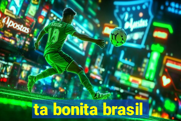 ta bonita brasil